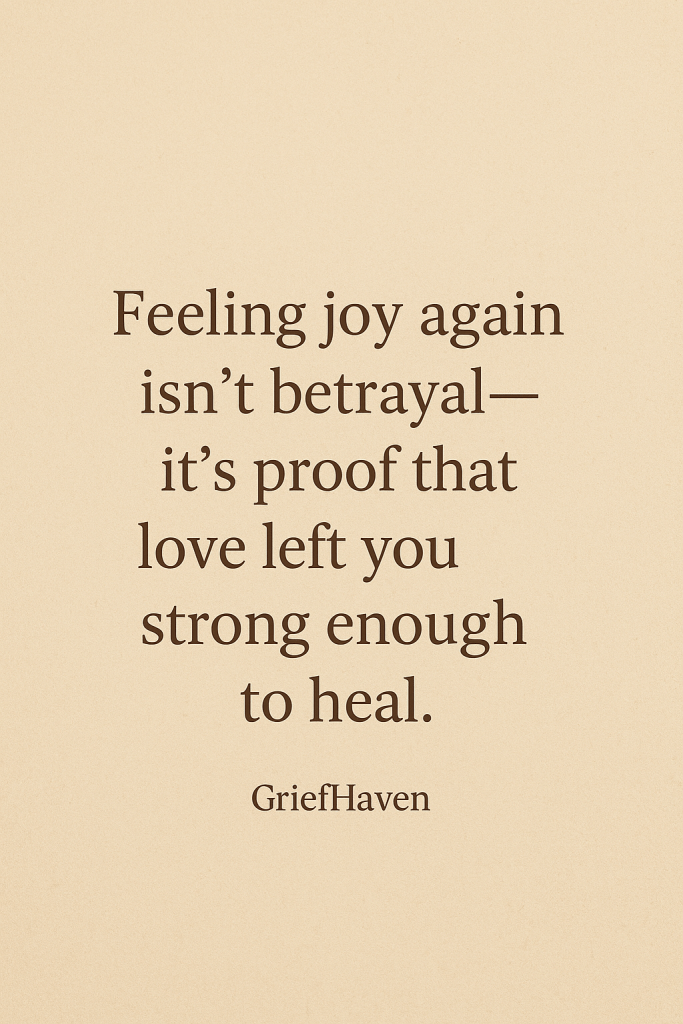 Minimalist beige background with a comforting quote that reads “Feeling joy again isn’t betrayal — it’s proof that love left you strong enough to heal.”